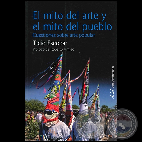 El Mito del Arte y el Mito del Pueblo - Autor: Ticio Escobar - Ao 2014